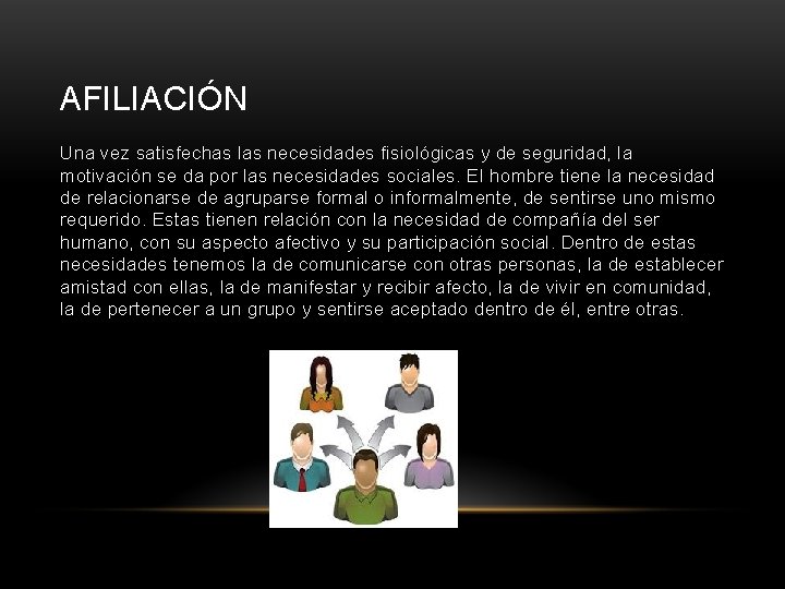 AFILIACIÓN Una vez satisfechas las necesidades fisiológicas y de seguridad, la motivación se da AFILIACIÓN Una vez satisfechas las necesidades fisiológicas y de seguridad, la motivación se da