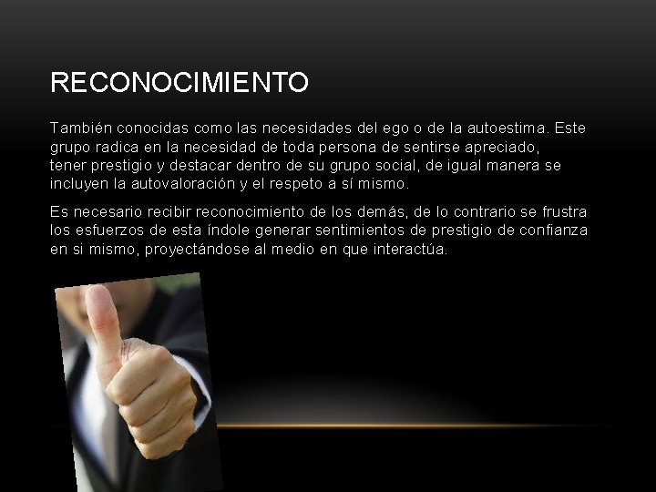 RECONOCIMIENTO También conocidas como las necesidades del ego o de la autoestima. Este grupo RECONOCIMIENTO También conocidas como las necesidades del ego o de la autoestima. Este grupo