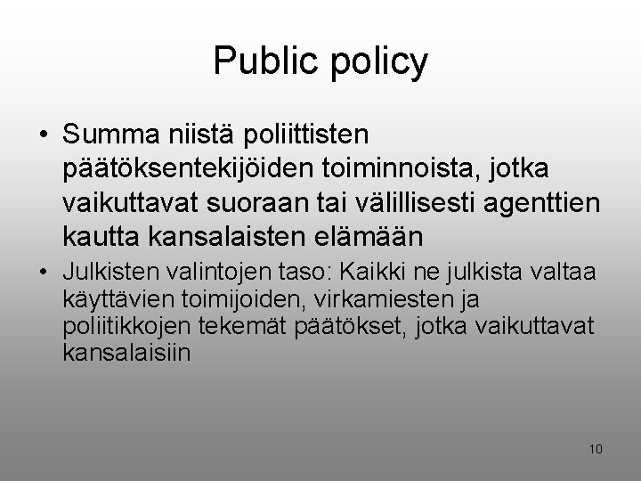 Public policy • Summa niistä poliittisten päätöksentekijöiden toiminnoista, jotka vaikuttavat suoraan tai välillisesti agenttien