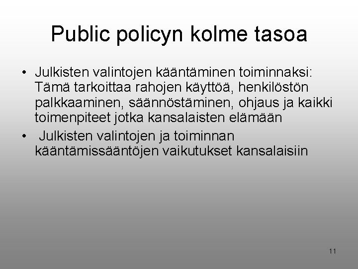 Public policyn kolme tasoa • Julkisten valintojen kääntäminen toiminnaksi: Tämä tarkoittaa rahojen käyttöä, henkilöstön