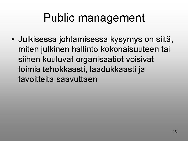 Public management • Julkisessa johtamisessa kysymys on siitä, miten julkinen hallinto kokonaisuuteen tai siihen