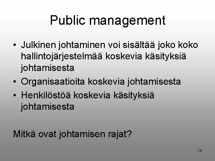 Public management • Julkinen johtaminen voi sisältää joko koko hallintojärjestelmää koskevia käsityksiä johtamisesta •