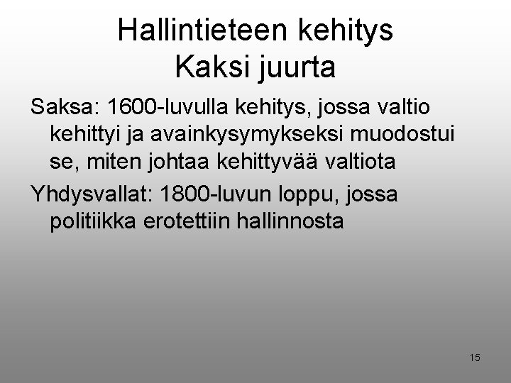 Hallintieteen kehitys Kaksi juurta Saksa: 1600 -luvulla kehitys, jossa valtio kehittyi ja avainkysymykseksi muodostui