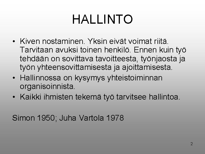 HALLINTO • Kiven nostaminen. Yksin eivät voimat riitä. Tarvitaan avuksi toinen henkilö. Ennen kuin