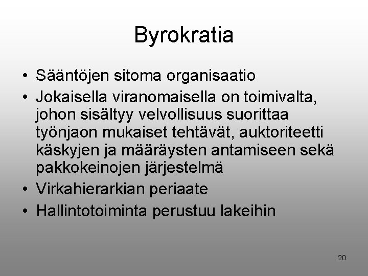 Byrokratia • Sääntöjen sitoma organisaatio • Jokaisella viranomaisella on toimivalta, johon sisältyy velvollisuus suorittaa