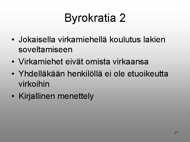 Byrokratia 2 • Jokaisella virkamiehellä koulutus lakien soveltamiseen • Virkamiehet eivät omista virkaansa •