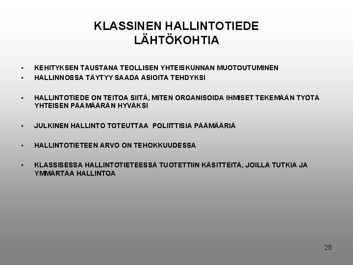 KLASSINEN HALLINTOTIEDE LÄHTÖKOHTIA • • KEHITYKSEN TAUSTANA TEOLLISEN YHTEISKUNNAN MUOTOUTUMINEN HALLINNOSSA TÄYTYY SAADA ASIOITA