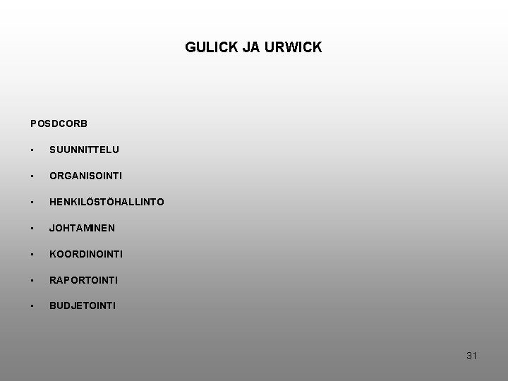 GULICK JA URWICK POSDCORB • SUUNNITTELU • ORGANISOINTI • HENKILÖSTÖHALLINTO • JOHTAMINEN • KOORDINOINTI