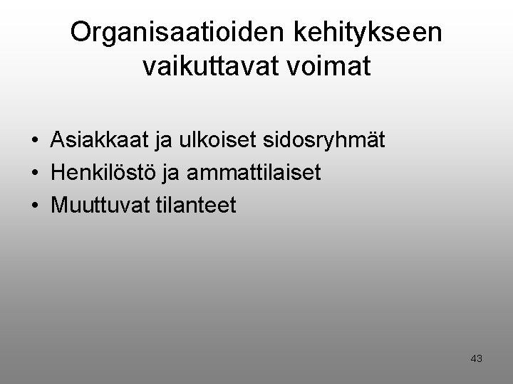 Organisaatioiden kehitykseen vaikuttavat voimat • Asiakkaat ja ulkoiset sidosryhmät • Henkilöstö ja ammattilaiset •