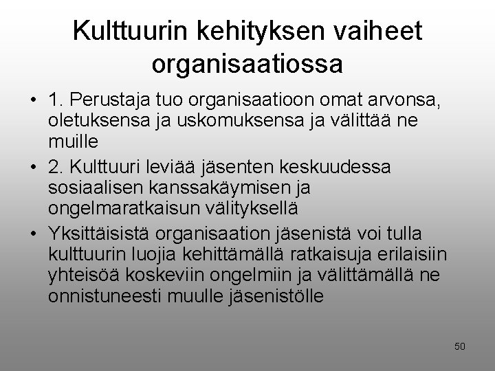 Kulttuurin kehityksen vaiheet organisaatiossa • 1. Perustaja tuo organisaatioon omat arvonsa, oletuksensa ja uskomuksensa