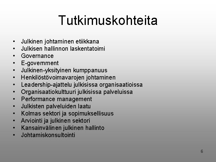 Tutkimuskohteita • • • • Julkinen johtaminen etiikkana Julkisen hallinnon laskentatoimi Governance E-government Julkinen-yksityinen