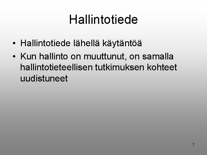 Hallintotiede • Hallintotiede lähellä käytäntöä • Kun hallinto on muuttunut, on samalla hallintotieteellisen tutkimuksen