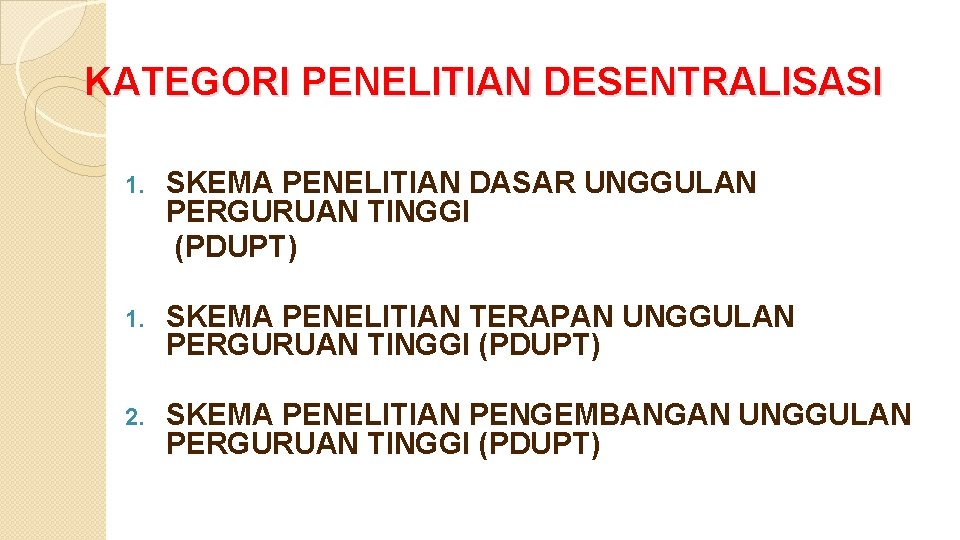 KATEGORI PENELITIAN DESENTRALISASI 1. SKEMA PENELITIAN DASAR UNGGULAN PERGURUAN TINGGI (PDUPT) 1. SKEMA PENELITIAN