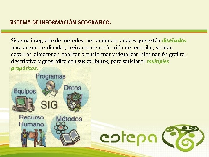 SISTEMA DE INFORMACIÓN GEOGRAFICO: Sistema integrado de métodos, herramientas y datos que están diseñados