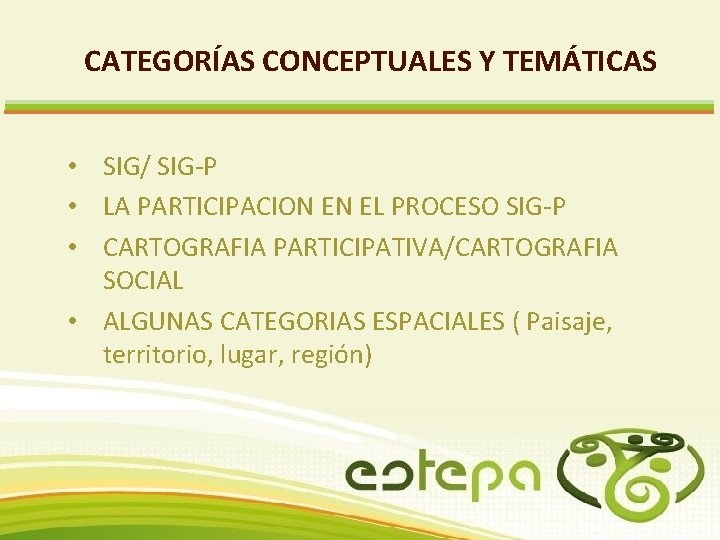 CATEGORÍAS CONCEPTUALES Y TEMÁTICAS • SIG/ SIG-P • LA PARTICIPACION EN EL PROCESO SIG-P CATEGORÍAS CONCEPTUALES Y TEMÁTICAS • SIG/ SIG-P • LA PARTICIPACION EN EL PROCESO SIG-P