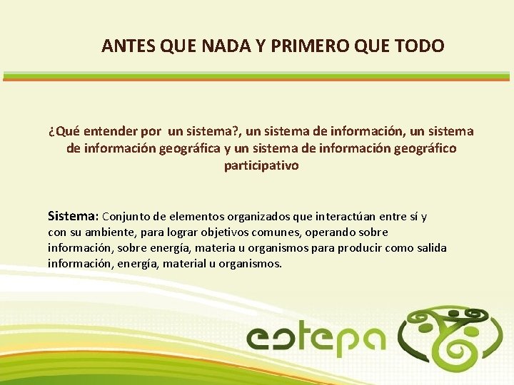 ANTES QUE NADA Y PRIMERO QUE TODO ¿Qué entender por un sistema? , un ANTES QUE NADA Y PRIMERO QUE TODO ¿Qué entender por un sistema? , un