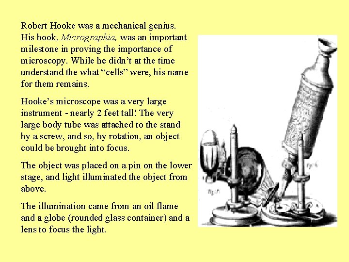 Robert Hooke was a mechanical genius. His book, Micrographia, was an important milestone in