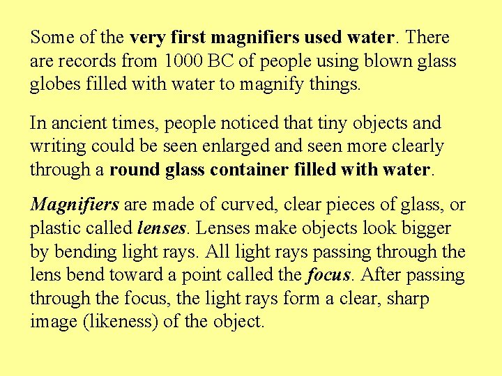 Some of the very first magnifiers used water. There are records from 1000 BC