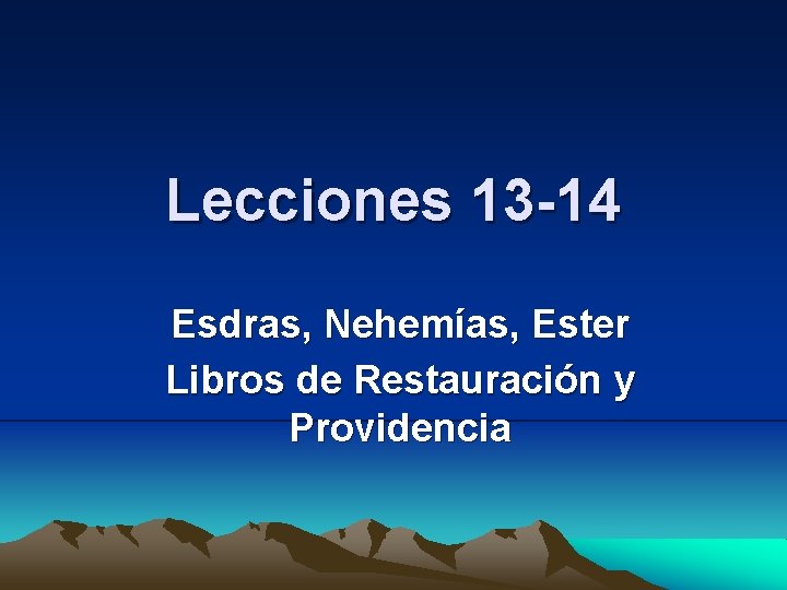 Lecciones 13 -14 Esdras, Nehemías, Ester Libros de Restauración y Providencia 