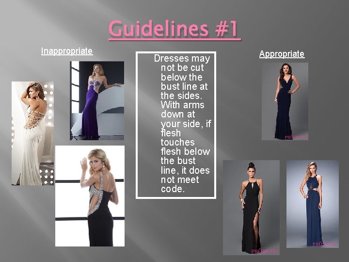 Inappropriate Guidelines #1 Dresses may not be cut below the bust line at the