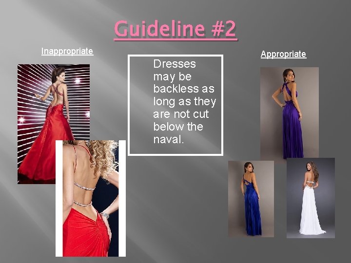 Inappropriate Guideline #2 Dresses may be backless as long as they are not cut
