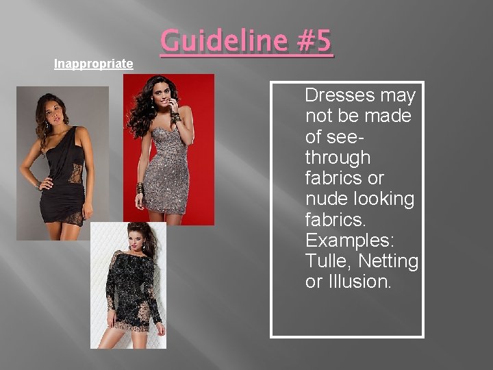 Inappropriate Guideline #5 Dresses may not be made of seethrough fabrics or nude looking