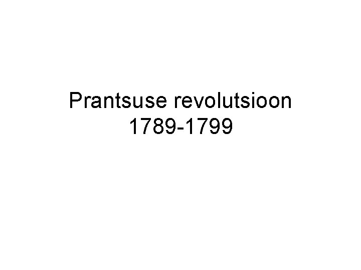 Prantsuse revolutsioon 1789 -1799 