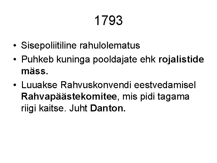 1793 • Sisepoliitiline rahulolematus • Puhkeb kuninga pooldajate ehk rojalistide mäss. • Luuakse Rahvuskonvendi