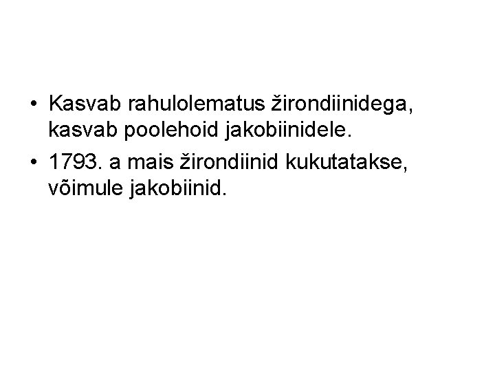  • Kasvab rahulolematus žirondiinidega, kasvab poolehoid jakobiinidele. • 1793. a mais žirondiinid kukutatakse,