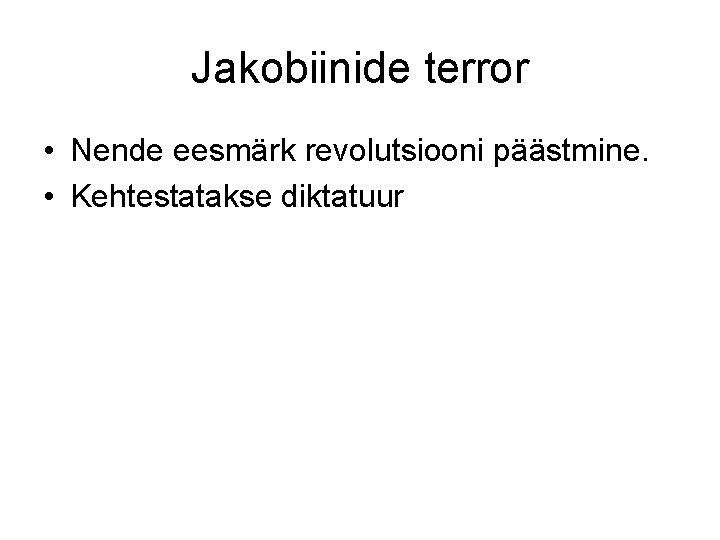 Jakobiinide terror • Nende eesmärk revolutsiooni päästmine. • Kehtestatakse diktatuur 