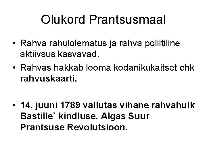 Olukord Prantsusmaal • Rahva rahulolematus ja rahva poliitiline aktiivsus kasvavad. • Rahvas hakkab looma