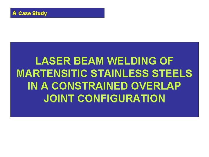 A Case Study LASER BEAM WELDING OF MARTENSITIC STAINLESS STEELS IN A CONSTRAINED OVERLAP