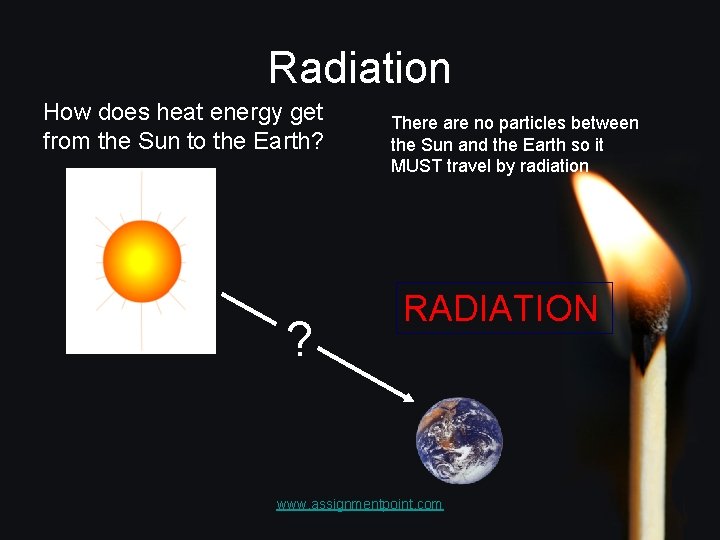 Radiation How does heat energy get from the Sun to the Earth? ? There