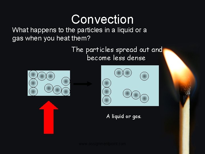 Convection What happens to the particles in a liquid or a gas when you