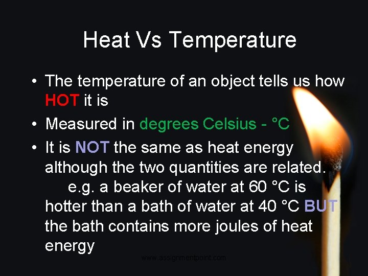 Heat Vs Temperature • The temperature of an object tells us how HOT it