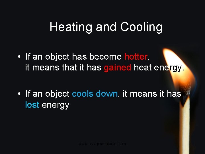 Heating and Cooling • If an object has become hotter, it means that it