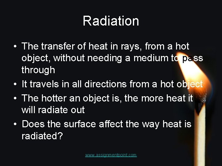 Radiation • The transfer of heat in rays, from a hot object, without needing