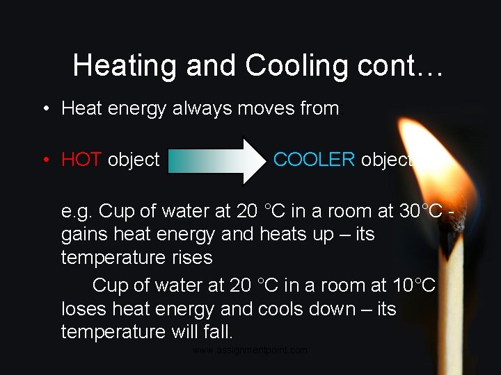 Heating and Cooling cont… • Heat energy always moves from: • HOT object COOLER