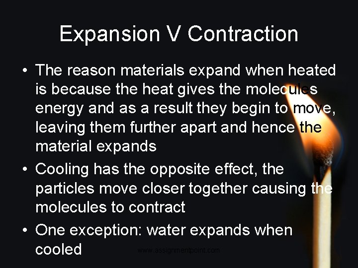 Expansion V Contraction • The reason materials expand when heated is because the heat