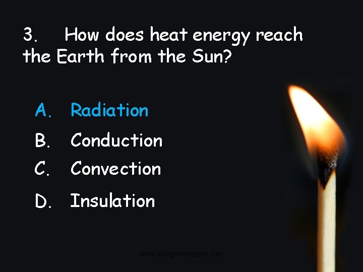 3. How does heat energy reach the Earth from the Sun? A. Radiation B.