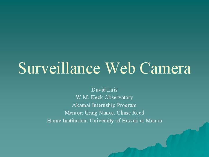 Surveillance Web Camera David Luis W. M. Keck Observatory Akamai Internship Program Mentor: Craig