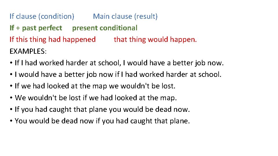 If clause (condition) Main clause (result) If + past perfect present conditional If this