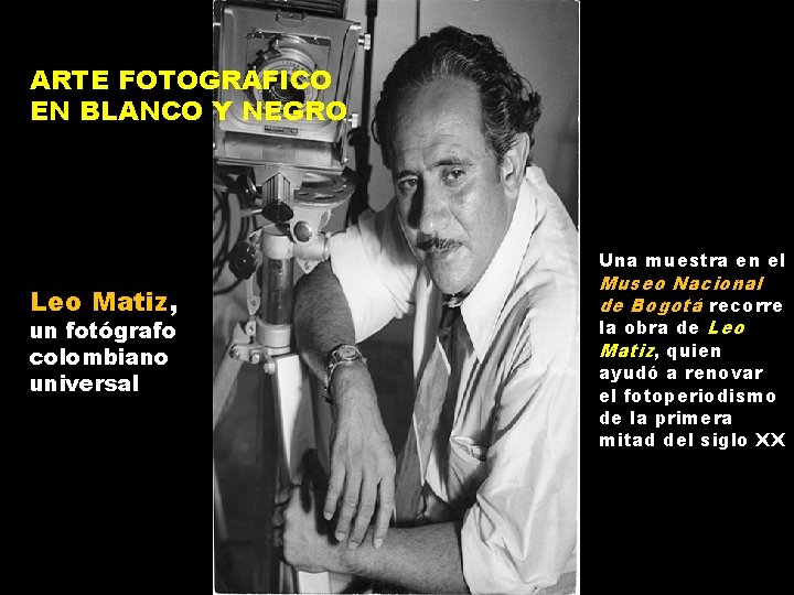 ARTE FOTOGRAFICO EN BLANCO Y NEGRO Una muestra en el Leo Matiz, un fotógrafo