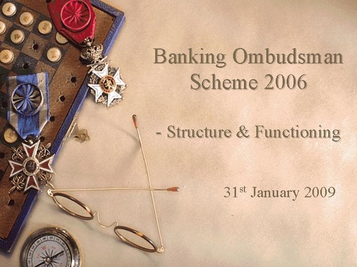 Banking Ombudsman Scheme 2006 - Structure & Functioning 31 st January 2009 