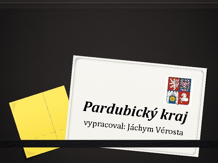 Pardubický k r a j vy pracoval: Já chym Véros ta 