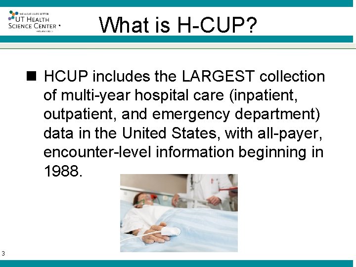 ® What is H-CUP? n HCUP includes the LARGEST collection of multi-year hospital care