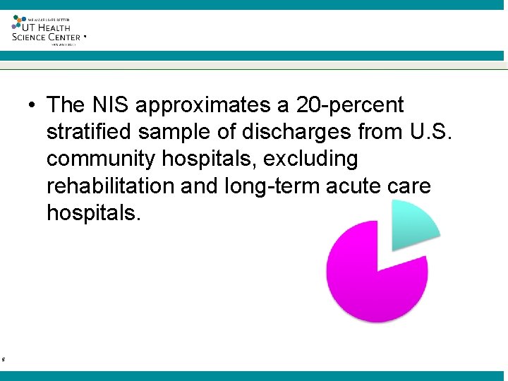 ® • The NIS approximates a 20 -percent stratified sample of discharges from U.