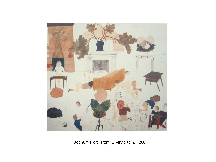 Jochum Nordstrom, Every cabin. . . , 2001 