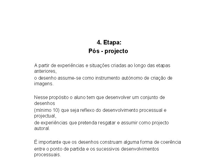 4. Etapa: Pós - projecto A partir de experiências e situações criadas ao longo