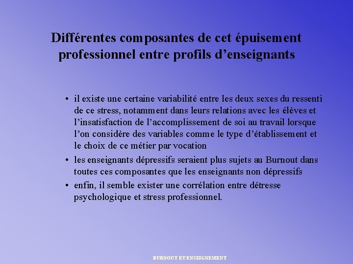 Différentes composantes de cet épuisement professionnel entre profils d’enseignants • il existe une certaine